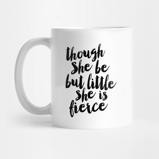 Though She Be But Little She is Fierce by MotivatedType